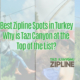 Best Zipline Spots in Turkey – Why is Tazı Canyon at the Top of the List