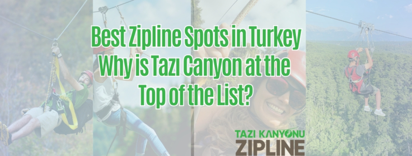 Best Zipline Spots in Turkey – Why is Tazı Canyon at the Top of the List