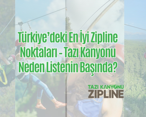 Türkiye’deki En İyi Zipline Noktaları – Tazı Kanyonu Neden Listenin Başında?