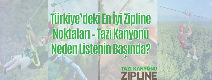 Türkiye’deki En İyi Zipline Noktaları – Tazı Kanyonu Neden Listenin Başında?